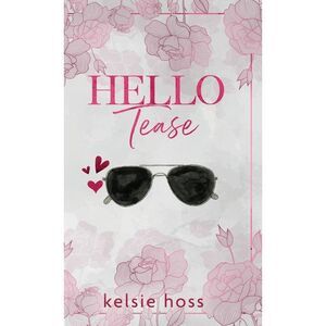Hello Tease -- Kelsie Hoss